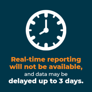 Real-time reporting will not be available, and data may be delayed up to 3 days.